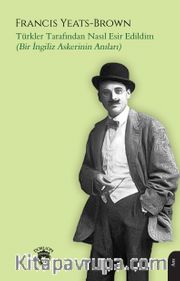 Türkler Tarafından Nasıl Esir Edildim(Bir İngiliz Askerinin Anıları)