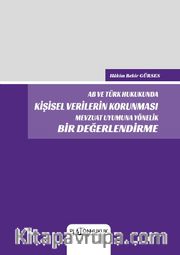 AB ve Türk Hukukunda Kişisel Verilerin Korunması Mevzuat Uyumuna Yönelik Bir Değerlendirme 