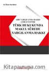Adil Yargılanma Hakkı Çerçevesinde Türk Hukukunda Makul Sürede Yargılanma Hakkı
