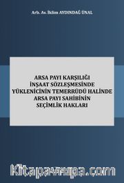 Arsa Payı Karşılığı İnşaat Sözleşmesinde Yüklenicinin Temerrüdü Halinde Arsa Payı Sahibinin Seçimlik Hakları 