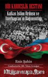 Bir Kardeşlik Destanı & Kafkas İslam Ordusu ve Azerbaycan’ın Bağımsızlığı