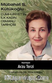 Mübahat S. Kütükoğlu Cumhuriyet’in İlk Kadın Osmanlı Tarihçisi