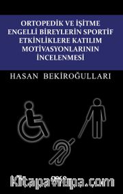 Ortopedik ve İşitme Engelli Bireylerin Sportif Etkinliklere Katılım Motivasyonlarının İncelenmesi