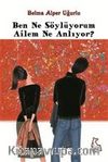 Ben Ne Söylüyorum Ailem Ne Anlıyor?
