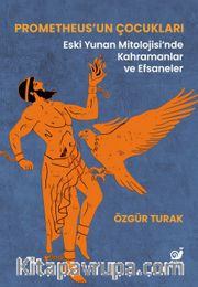 Prometheus’un Çocukları <br /> Eski Yunan Mitolojisi’nde Kahramanlar ve Efsaneler
