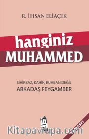 Hanginiz Muhammed <br /> Sihirbaz, Kahin, Ruhban, Din Adamı Değil; Arkadaş Peygamber
