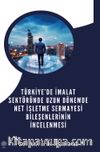 Türkiye’de İmalat Sektöründe Uzun Dönemde Net İşletme Sermayesi Bileşenlerinin İncelenmesi