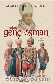 Sultan Genç Osman <br /> Katledilen Padişah