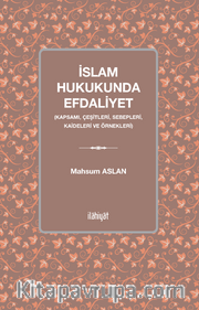 İslam Hukukunda Efdaliyet <br /> Kapsamı, Çeşitleri, Sebepleri, Kaideleri ve Örnekleri