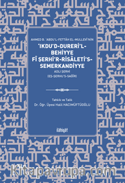 Ahmed b. ‘Abdu’l-Fettah el-Mullevî’nin ‘Ikdu’d-Dureri’l-Behiyye fî Şerhi’r-Risaleti’s-Semerkandiyye Adlı Şerhi (eş-Şerhu’s-Sağîr)