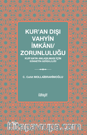 Kur’an Dışı Vahyin İmkanı/Zorunluluğu <br /> Kur’an’ın Anlaşılması için Sünnetin Gerekliliği