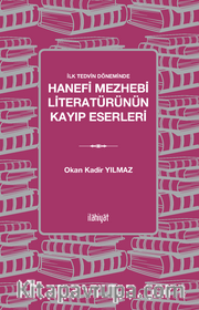İlk Tedvin Döneminde Hanefi Mezhebi Literatürünün Kayıp Eserleri