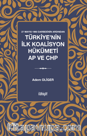 27 Mayıs 1960 Darbesinin Ardından <br /> Türkiye'nin İlk Koalisyon Hükümeti AP ve CHP