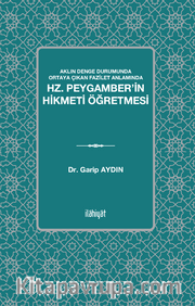Aklın Denge Durumunda Ortaya Çıkan Fazilet Anlamında <br /> Hz. Peygamber’in Hikmeti Öğretmesi