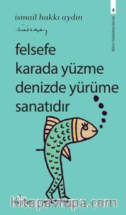 Felsefe Karada Yüzme Denizde Yürüme Sanatıdır