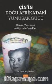 Çin'in Doğu Afrika'daki Yumuşak Gücü <br /> Kenya, Tanzanya ve Uganda Örnekleri