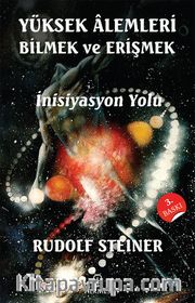 Yüksek Alemleri Bilmek ve Erişmek <br /> İnisiyasyon Yolu