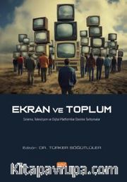 Ekran ve Toplum <br /> Sinema, Televizyon ve Dijital Platformlar Üzerine Tartışmalar