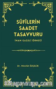 Sûfîlerin Saadet Tasavvuru İmam Gazalî Örneği