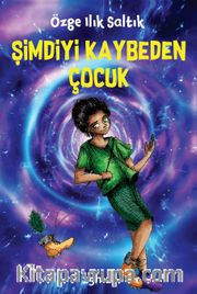 Şimdiyi Kaybeden Çocuk