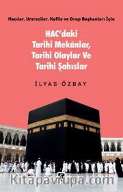 Hac’daki Tarihi Mekanlar, Tarihi Olaylar ve Tarihi Şahıslar