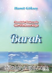 Anadolu Bağrında Bir Türkmen Köyü Barak