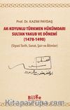 Ak-Koyunlu Türkmen Hükümdarı Sultan Yakub ve Dönemi (1478-1490) (Siyasi Tarih, Sanat, Şair ve Âlimler)