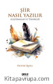 Şiir Nasıl Yazılır <br /> Alıştırmalar ve Teknikler
