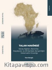 Talan Makinesi <br /> Savaş Ağları Baronları Kaçakçılar ve Afrika Zenginliğinin Sistematik Hırsızlığı