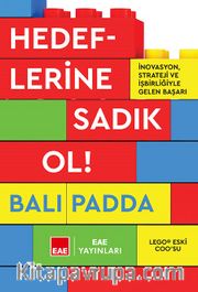 Hedeflerine Sadık Ol! <br /> İnovasyon, Strateji ve İşbirliğiyle Gelen Başarı