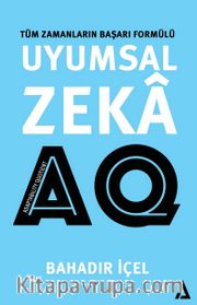 Uyumsal Zeka: AQ <br /> Tüm Zamanların Başarı Formülü