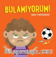 Bulamıyorum! / Sen Yaparsın!