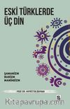 Eski Türklerde Üç Din & Şamanizm, Budizm, Maniheizm