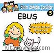 Ebuş'un Korkusu Bitecek mi?