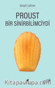 Proust Bir Sinirbilimciydi 