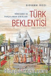 Türk Beklentisi: Rönesans’ın Parçalanan Sınırları