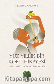 Yüz Yıllık Bir Koku Hikayesi: Eyüp Sabri Tuncer ve Dört Kuşağı