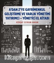 A'dan Z'ye Gayrimenkul Geliştirme ve Varlık Yönetimi Yaratımcı - Yönetici El Kitabı
