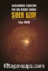 Uluslararası İlişkilerin Yeni Güç Rekabet Sahası: Siber Uzay