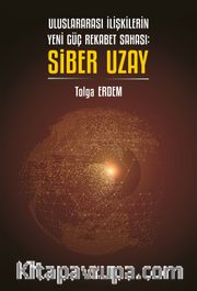 Uluslararası İlişkilerin Yeni Güç Rekabet Sahası: Siber Uzay