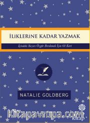 İliklerine Kadar Yazmak: İçindeki Yazarı Özgür Bırakmak İçin 60 Kart 