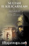 Sultan 2. Kılıçarslan ve Aksaray