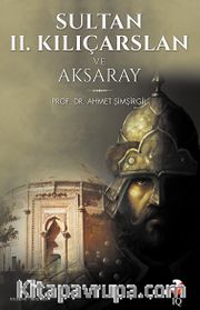 Sultan 2. Kılıçarslan ve Aksaray