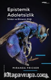 Epistemik Adaletsizlik <br /> İktidar ve Bilmenin Etiği