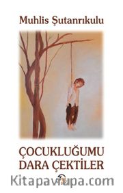 Çocukluğumu Dara Çektiler