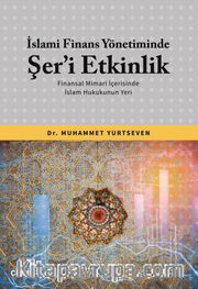 İslami Finans Yönetiminde Şer’i Etkinlik <br /> Finansal Mimari İçerisinde İslam Hukukunun Yeri