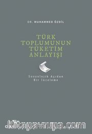 Türk Toplumunun Tüketim Anlayışı <br /> Sosyolojik Açıdan Bir İnceleme