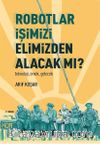 Robotlar İşimizi Elimizden Alacak Mı? -Teknoloji, Emek, Gelecek