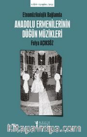 Etnomüzikolojik Bağlamda Anadolu Ermenilerinin Düğün Müzikleri
