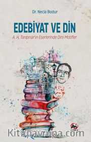 Edebiyat ve Din <br /> A.H. Tanpınar'ın Eserlerinde Dini Motifler
